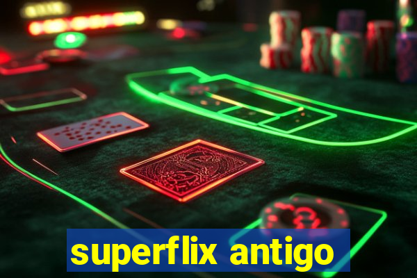 superflix antigo